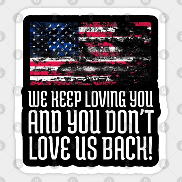 We Keep Loving you and You don't love us back, USA Flag, Black Lives Matter, Black History, African American Sticker by UrbanLifeApparel